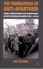 THE FOUNDATIONS OF ANTI-APARTHEID  LI<em>B</em>ERAL HUMANITARIANS AND TRANSNATIONAL A<em>C</em>TIVISTS IN <em>B</em>RITAIN AND 