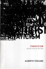 FANATICISM  <em>ON</em> THE USES OF AN IDEA