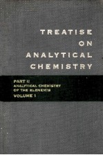 TREATISE ON ANALYTICAL CHE<em>M</em>ISTRY PART Ⅱ ANALYTICAL CHE<em>M</em>ISTRY OF THE ELE<em>M</em>ENTS VOLU<em>M</em>E 1