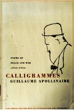 Calligrammes Poems <em>of</em> Peace and War(1913-1916)  Guillaume Apollinaire  A Bilingual <em>Edition</em>