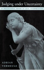 JUDGING UNDER UNCERTAINTY  AN INSTITUTIONAL THEORY OF LEGAL INTERPRETATION