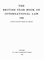 THE BRITISH YEAR BOOK <em>OF</em> INTERNATIONAL LAW 1984 FIFTY-FIFTH YEAR <em>OF</em> ISSUE