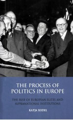 <em>THE</em> PROCESS <em>OF</em> <em>POLITICS</em> <em>IN</em> EUROPE  <em>THE</em> RISE <em>OF</em> EUROPEAN ELITES <em>AND</em> SUPRANATIONAL <em>IN</em>STITUTIONS