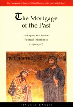 THE MORTGAGE <em>OF</em> THE PAST  RESHAPING THE ANCIENT POLITICAL INHERITANCE  1050-1300