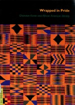 wrapped in pride g<em>h</em>anaian kente and african americam ldentity