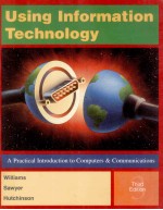 USING INFORMATION TECHNOLOGY A PRACTICAL <em>INTRODUCTION</em> <em>TO</em> COMPUTER & COMMUNICATIONS <em>THIRD</em> <em>EDITION</em>