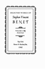 SELECTED WORKS <em>OF</em> STEPHEN V<em>IN</em>CENT BENET <em>VOLUME</em> ONE