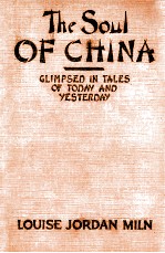 <em>THE</em> SOUL OF CHINA:GLIMPSED IN TALES OF TODAY AND YESTERDAY