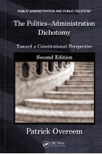 <em>THE</em> POLITICS-ADMINISTRATION DICHOTOMY  TOWARD A CONSTITUTIONAL PERSPECTIVE  SECOND EDITION