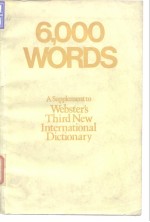 6，000 words;<em>a</em> supplement to Webster's 3d new intern<em>a</em>tion<em>a</em>l diction<em>a</em>ry 1976.
