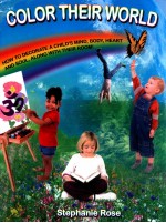 Color Their World:How to decor<em>a</em>te <em>a</em> child<em>a</em>?s mind body he<em>a</em>rt <em>a</em>nd soul <em>a</em>long with their Room!