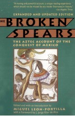 <em>THE</em> BROKEN SPEARS <em>THE</em> AZTEC ACCOUNT <em>OF</em> <em>THE</em> CONQUEST <em>OF</em> MEXICO