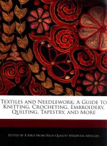 textiles and neediewor<em>k</em> : aguide to <em>k</em>nitting crocheting embroidery quilting tapestry and more