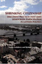 SHRINKING CITIZENSHIP  <em>D</em>ISCURSIVE PRACTICES THAT LIMIT <em>D</em>EMOCRATIC PARTICIPATION IN LATVIAN POLITICS