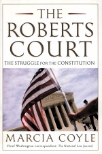 <em>THE</em> ROBERTS COURT  <em>THE</em> STRUGGLE <em>FOR</em> <em>THE</em> CONSTITUTION