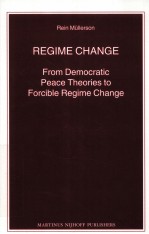 REGIME CHANGE  FROM DEMOCRATIC PEACE THEORIES TO FORCIBLE REGIME CHANGE
