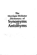 The Merri<em>a</em>m-Webster Diction<em>a</em>ry <em>of</em> Synonyms <em>a</em>nd <em>A</em>ntonyms
