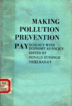MAKING POLLUTION PREVENTION PAY ECOLOGY WITH ECONOMY AS POLICY EDITED <em>BY</em> DONALD HUISINGH VICKI BAILE
