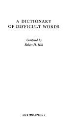 <em>A</em> DICTION<em>A</em>RY <em>OF</em> DIFFICULT WORDS