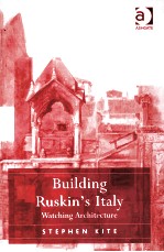 BUILDING RUSKIN'S ITALY WAT<em>C</em>HING AR<em>C</em>HITE<em>C</em>TURE