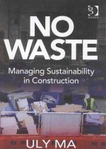 NO WASTE <em>MA</em>NAGING SUSTAINABILITY IN CONSTRUCTION
