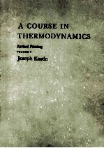 A COURSE IN <em>THERMODYNAMICS</em>  REVISED PRINTING VOLUME 1