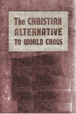<em>THE</em> CHRI<em>S</em>TIAN ALTERNATIVE TO WORLD CHAO<em>S</em>