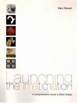 LAUNCHING <em>THE</em> IMAGINATION A COMPREHENSIVE GUIDE TO BASIC DESIGN FIRST EDITION