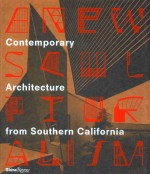 A NEW SCULPTURALISM: CONTEMPORARY ARCHITECTURE <em>FROM</em> SOUTHERN CALIFORNIA