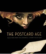 T<em>H</em>E POSTCARD AGE  SELECTIONS FROM T<em>H</em>E LEONARD A.LAUDER COLLECTION