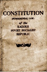 CONSTITUTION (FUNDAMENTAL <em>LAW</em>) <em>OF</em> <em>THE</em> KAZAKH SOVIET SOCIALIST REPUBLIC
