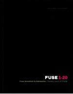 FUSE 1-20  <em>FROM</em> INVENTION <em>TO</em> ANTIMATTER: TWENTY YEARS OF FUSE