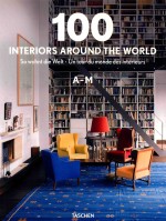 100 INTERIORS <em>A</em>ROUND THE WORLD  SO WOHNT DIE WELT·UN TOUR DU MONDE DES INTERIEURS  <em>A</em>-M