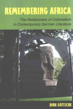 REMEMBERING AFRICA  THE REDISCOVERY OF COLONIALISM IN CONTEMPORARY GERMAN LITERATURE
