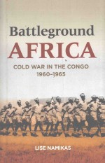 BATTLEGROUND AFRICA  COLD WAR <em>IN</em> THE CONGO