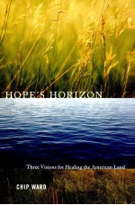 HOPE'S HORIZON THREE <em>VISIONS</em> FOR HEALING THE AMERICAN LAND