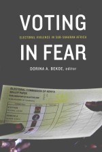 VOT<em>IN</em>G <em>IN</em> FEAR  ELECTORAL VIOLENCE <em>IN</em> SUB-SAHARAN AFRICA