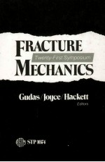 <em>FRACTURE</em>  <em>MECHANICS</em>：TWENTY-FIRST SYMPOSIUM