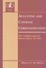 AUGU<em>S</em>TINE AND CATHOLIC CHRI<em>S</em>TIANIZATION  <em>THE</em> CATHOLICIZATION OF ROMAN AFRICA，391-408