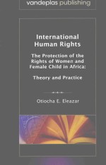 INTERN<em>A</em>TION<em>A</em>L HUM<em>A</em>N RIGHTS：THE PROTECTION OF THE RIGHTS OF WOMEN <em>A</em>ND FEM<em>A</em>LE CHILD IN <em>A</em>FRIC<em>A</em>：THEORY <em>A</em>