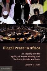 ILLEGAL PEACE IN AFRICA  AN INQUIRY INTO THE LEGALITY OF POWER <em>S</em>HARING <em>WITH</em> WARLORD<em>S</em>，REBEL<em>S</em>，AND JUNT