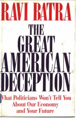 THE GREAT AMERICAN DECEPTION:what politicians won't tell you <em>about</em> our economy and your future