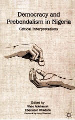 DEMOCRACY AND PREBENDALISM <em>IN</em> NIGERIA  CRITICAL <em>IN</em>TERPRETATIONS