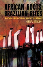 AFRICAN ROOTS，BRAZILIAN RITES  CULTURAL <em>AND</em> NATIONAL IDENTITY IN BRAZIL