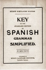 KEY TO THE STANDARD <em>EDITION</em> <em>OF</em> SPANISH GRAMMAR SIMPLIFIED ALL RIGHTS RESERVED