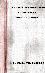 A CONCI<em>S</em>E INTRODUCTION <em>TO</em> AMERICAN FOREIGN POLICY
