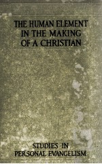 THE HUMAN ELEMENT <em>IN</em> THE MAK<em>IN</em>G <em>OF</em> A CHRISTIAN