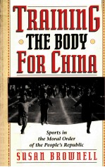 TR<em>A</em>INING THE BODY FOR CHIN<em>A</em>:SPORTS IN THE MOR<em>A</em>L ORDER <em>OF</em> THE PEOPLE'S REPUBLIC