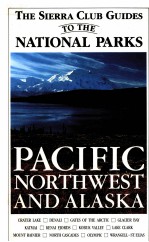 THE <em>S</em>IERRA CLUB GUIDE<em>S</em> <em>TO</em> THE NATIONAL PARK<em>S</em> OF PACIFIC NORTHWE<em>S</em>T AND ALA<em>S</em>KA