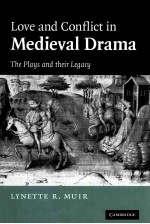 LOVE AND CONFLICT IN MEDIEVAL DRAMA  <em>THE</em> PLAYS AND <em>THE</em>IR LEGACY